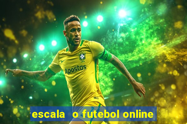 escala  o futebol online