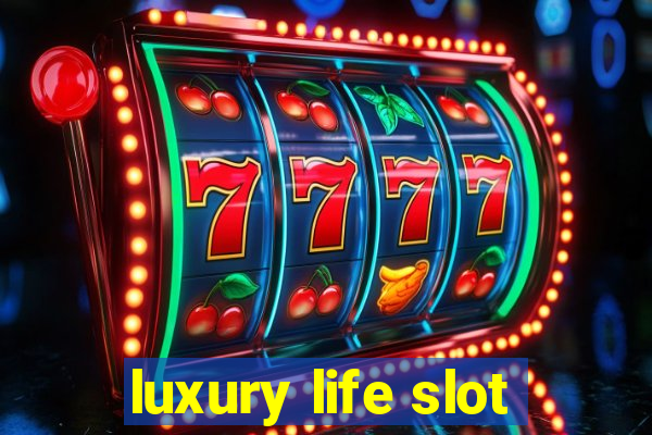 luxury life slot