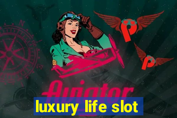 luxury life slot