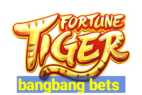 bangbang bets