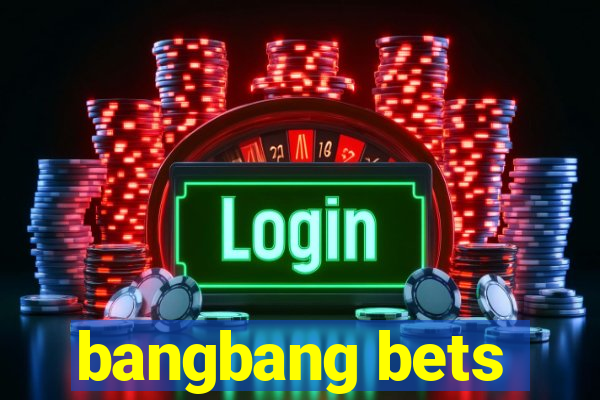 bangbang bets