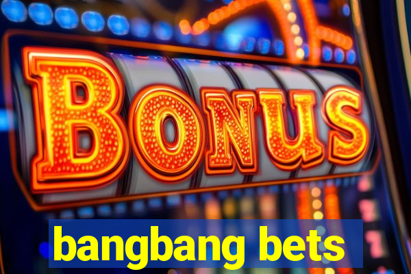 bangbang bets