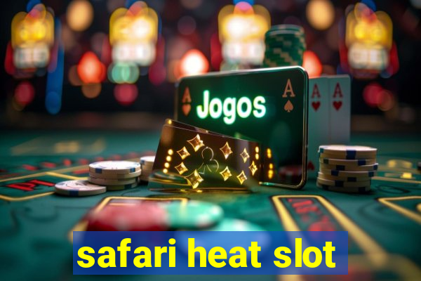 safari heat slot