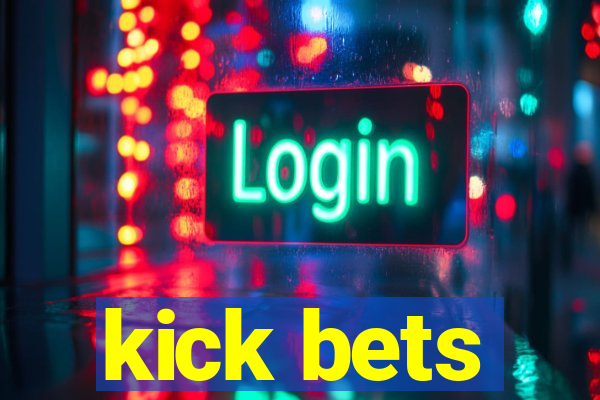 kick bets