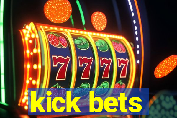 kick bets