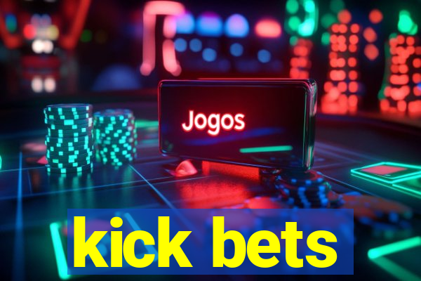 kick bets