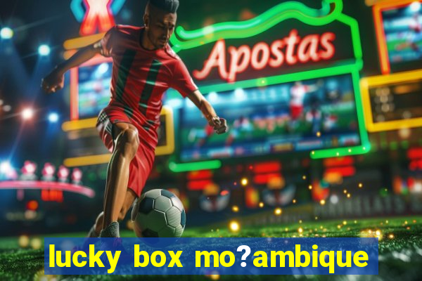 lucky box mo?ambique