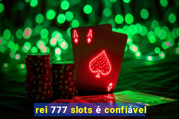 rei 777 slots é confiável