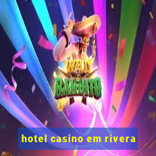 hotel casino em rivera