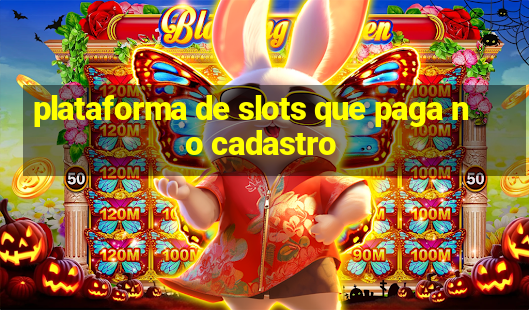 plataforma de slots que paga no cadastro