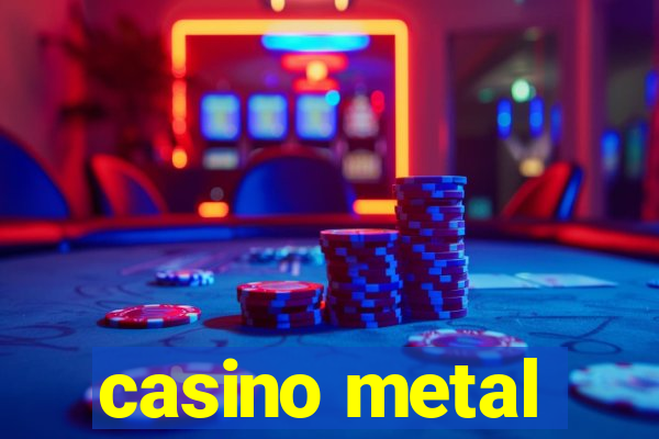 casino metal