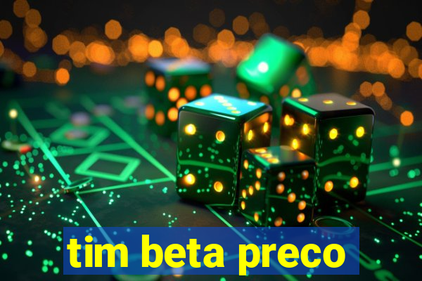 tim beta preco