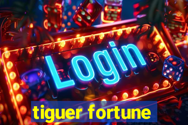 tiguer fortune