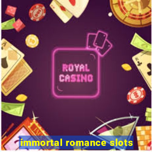 immortal romance slots