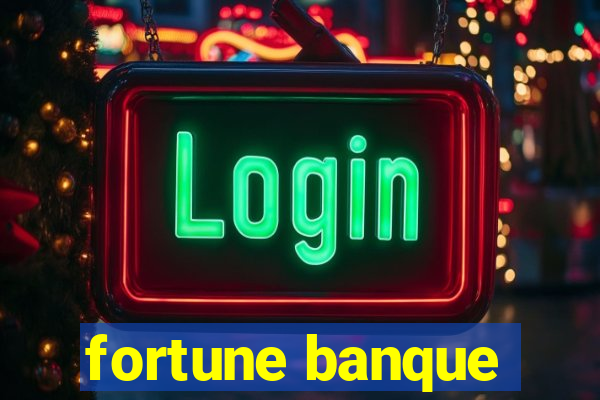 fortune banque