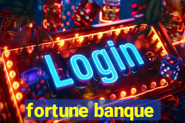 fortune banque