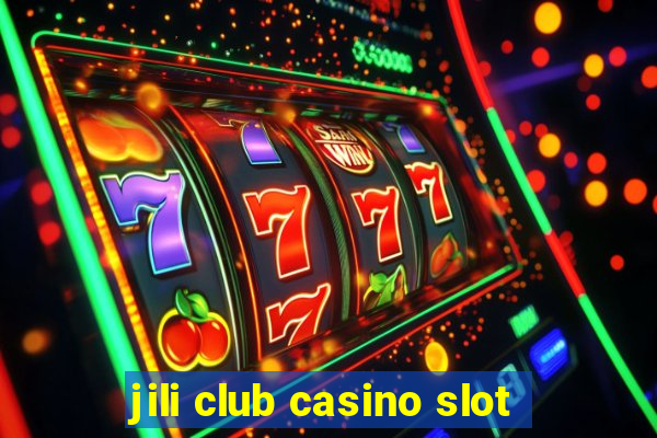 jili club casino slot