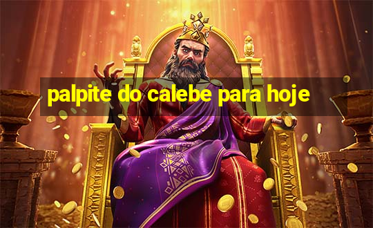 palpite do calebe para hoje