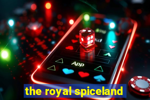 the royal spiceland