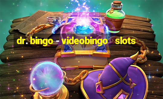 dr. bingo - videobingo   slots