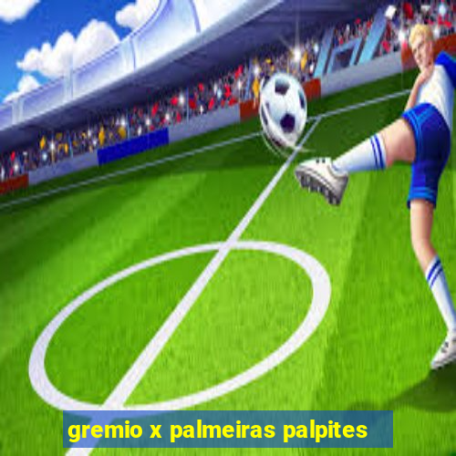 gremio x palmeiras palpites