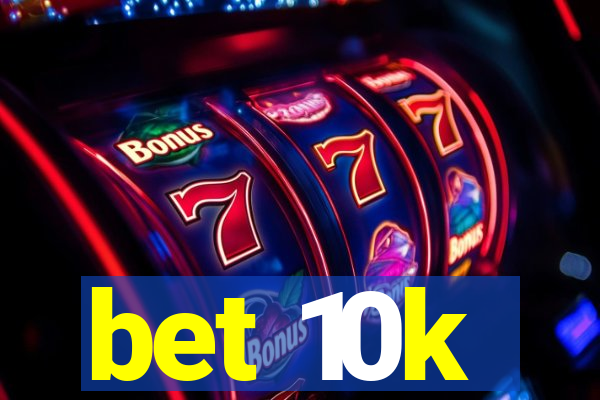 bet 10k