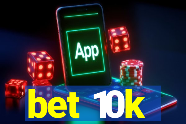 bet 10k