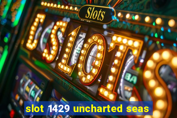 slot 1429 uncharted seas