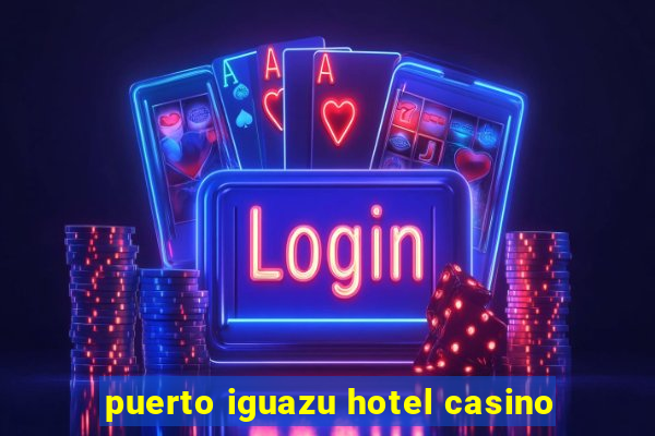 puerto iguazu hotel casino