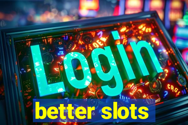 better slots