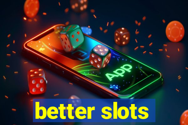 better slots