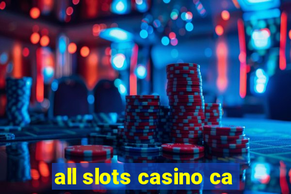 all slots casino ca