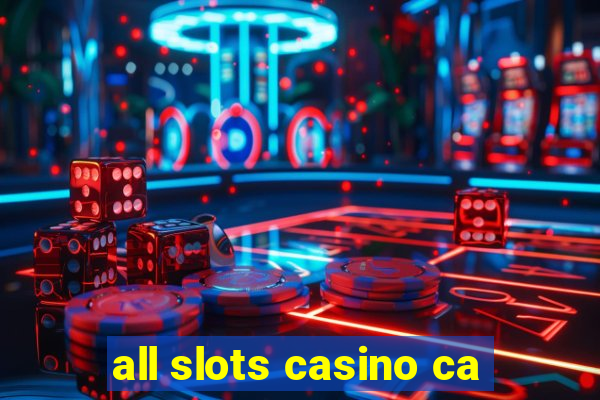 all slots casino ca