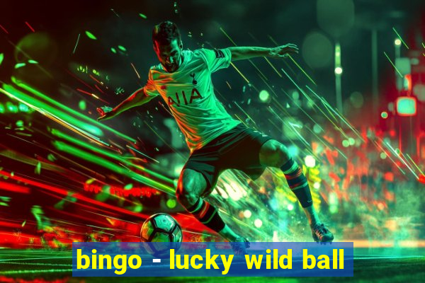 bingo - lucky wild ball