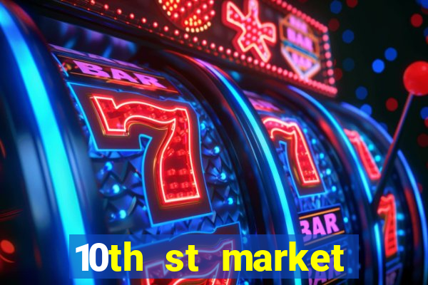 10th st market live casino