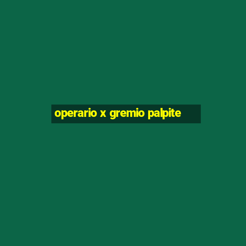 operario x gremio palpite