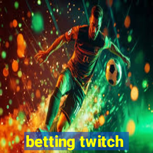 betting twitch