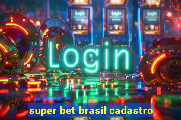 super bet brasil cadastro