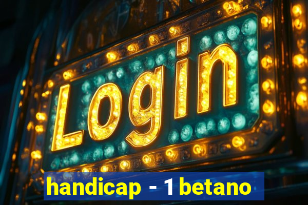 handicap - 1 betano