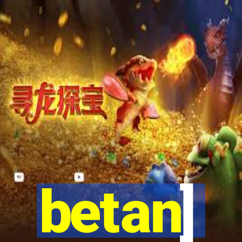 betan]