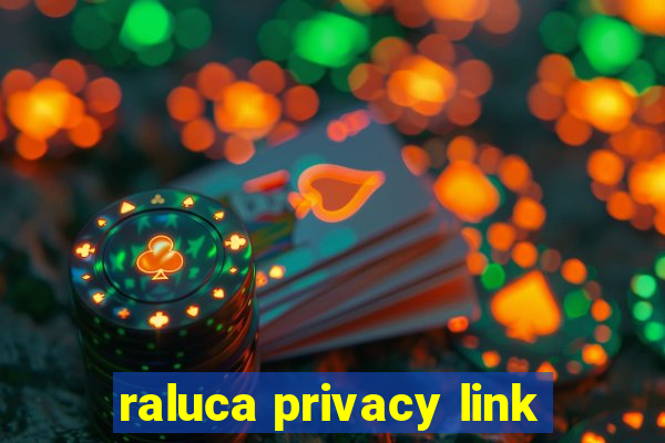 raluca privacy link