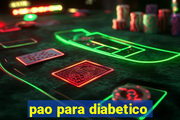 pao para diabetico