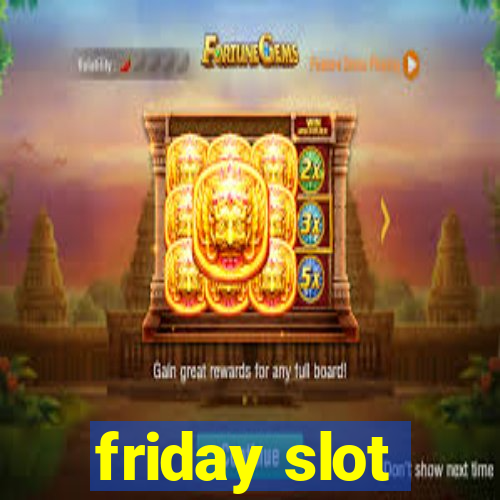 friday slot