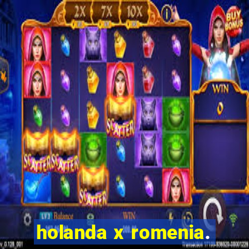 holanda x romenia.