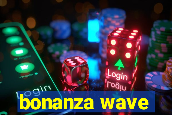 bonanza wave