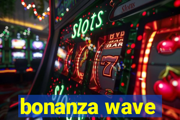 bonanza wave