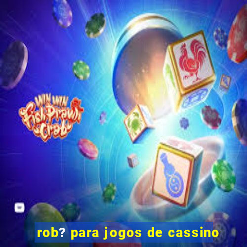 rob? para jogos de cassino