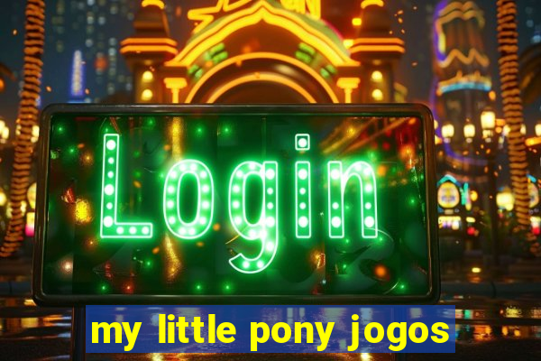 my little pony jogos