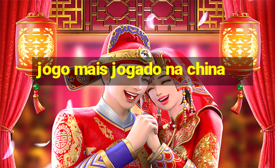 jogo mais jogado na china