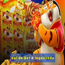 vai de bet é legalizado